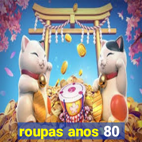 roupas anos 80